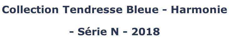 Collection Tendresse Bleue - Harmonie  - Série N - 2018